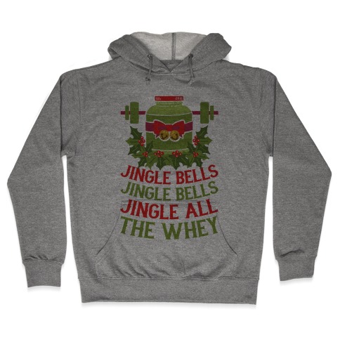 Jingle Bells, Jingle Bells, Jingle All The Whey Hooded Sweatshirt