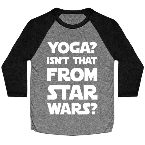Yoga Isn't That From Star Wars Baseball Tee