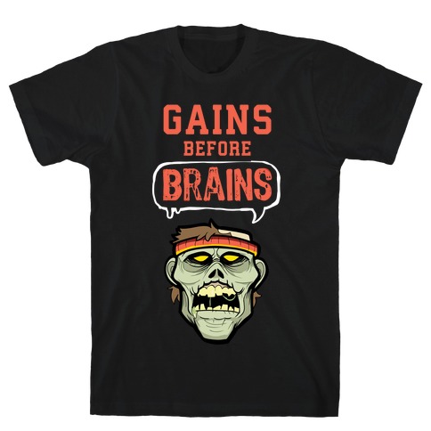 GAINS before BRAINS! T-Shirt