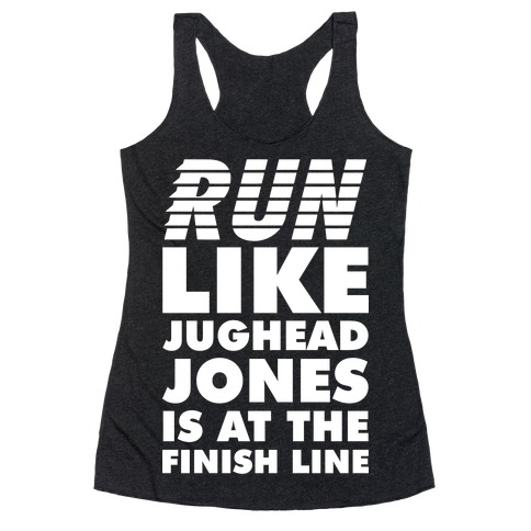 Run Like Jughead is at the Finish Line Racerback Tank Top