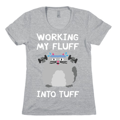 Working My Fluff Into Tuff Cat Womens T-Shirt