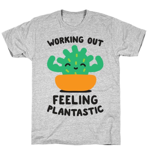 Working Out Feeling Plantastic T-Shirt