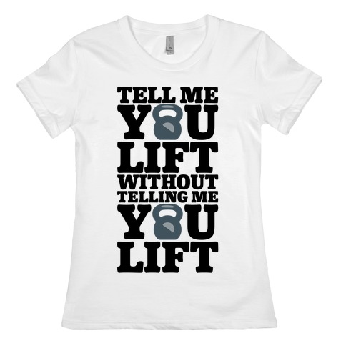 Tell Me You Lift Without Telling Me You Lift Womens T-Shirt