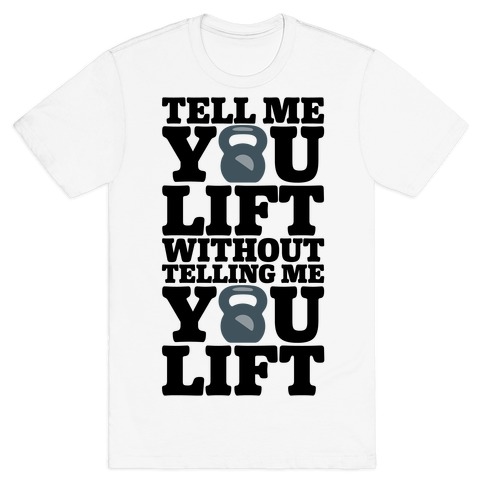 Tell Me You Lift Without Telling Me You Lift T-Shirt