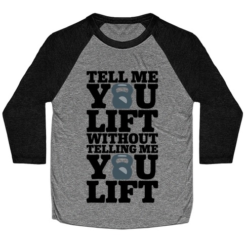 Tell Me You Lift Without Telling Me You Lift Baseball Tee