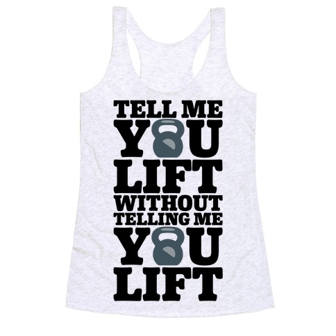 Tell Me You Lift Without Telling Me You Lift Racerback Tank Top