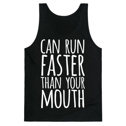 Can Run Faster Than Your Mouth Tank Top