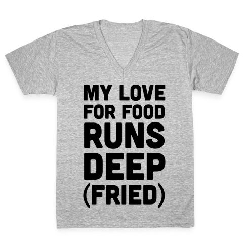 My Love For Food Runs Deep Fried V-Neck Tee Shirt