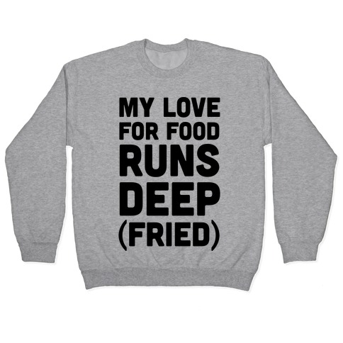 My Love For Food Runs Deep Fried Pullover