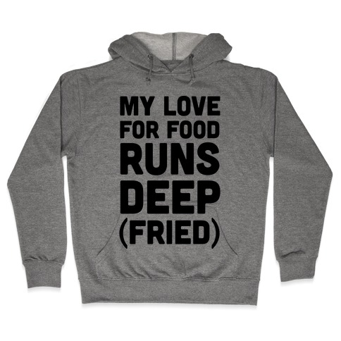 My Love For Food Runs Deep Fried Hooded Sweatshirt