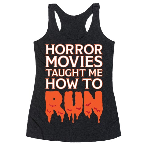 Horror Movies Taught Me How To RUN Racerback Tank Top