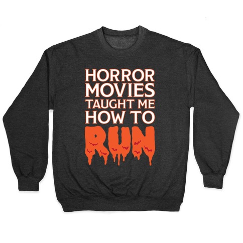Horror Movies Taught Me How To RUN Pullover