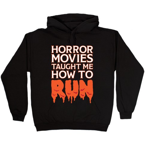 Horror Movies Taught Me How To RUN Hooded Sweatshirt