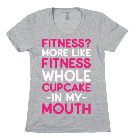 Fitness More like Fitness Whole Cupcake Womens T-Shirt