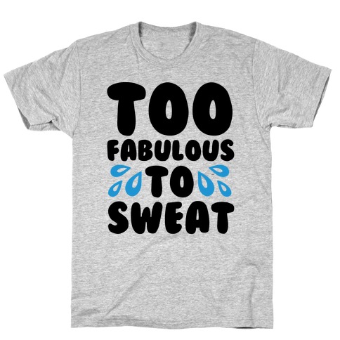Too Fabulous To Sweat T-Shirt