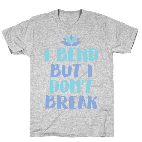 I Bend But I Don't Break T-Shirt