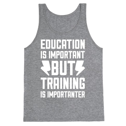 Education Is Important But Training Is Importanter Tank Top