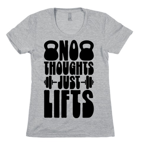 No Thoughts Just Lifts Womens T-Shirt