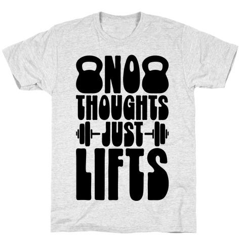No Thoughts Just Lifts T-Shirt