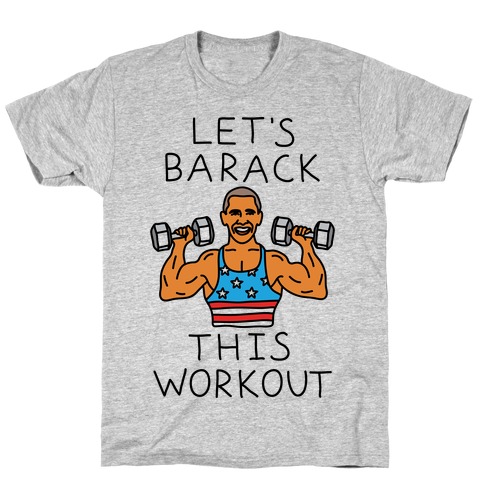 Let's Barack This Workout T-Shirt