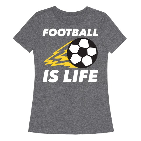 Football Is Life Womens T-Shirt