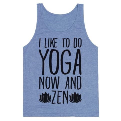 I Like To Do Yoga Now and Zen Tank Top