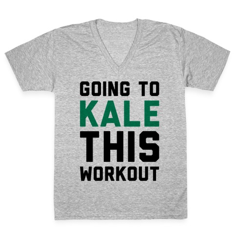Going To Kale This Workout V-Neck Tee Shirt