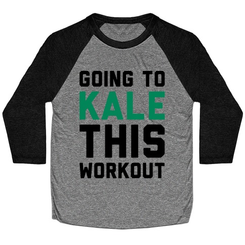 Going To Kale This Workout Baseball Tee