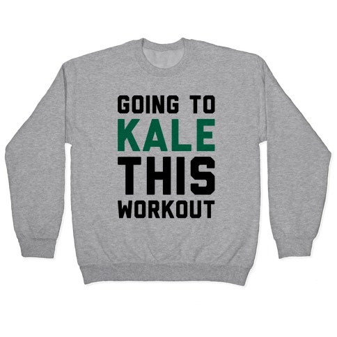 Going To Kale This Workout Pullover