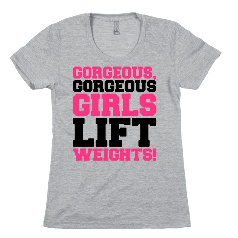 Gorgeous Gorgeous Girls Lift Weights Womens T-Shirt