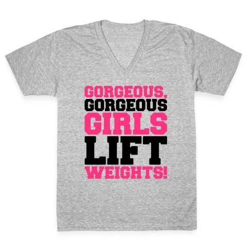 Gorgeous Gorgeous Girls Lift Weights V-Neck Tee Shirt
