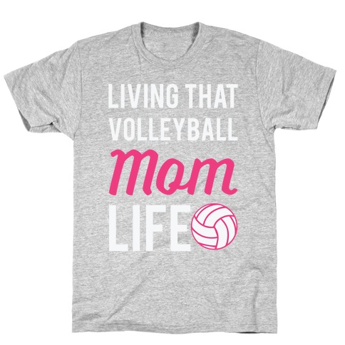 Living that Volleyball Mom Life T-Shirt
