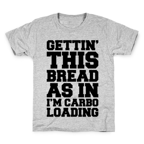 Gettin' This Bread As In I'm Carbo Loading Kids T-Shirt