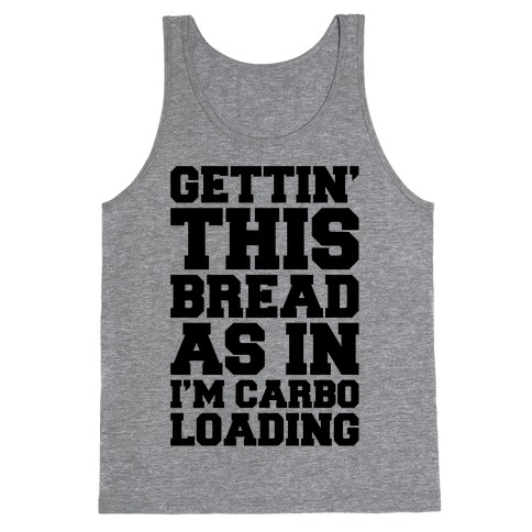 Gettin' This Bread As In I'm Carbo Loading Tank Top