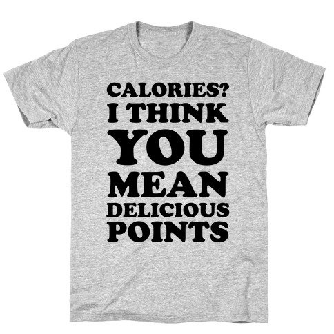 Calories? I Think You Mean Delicious Points T-Shirt