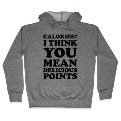 Calories? I Think You Mean Delicious Points Hooded Sweatshirt