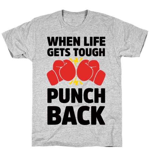 When Life Gets Tough Punch Back T-Shirt