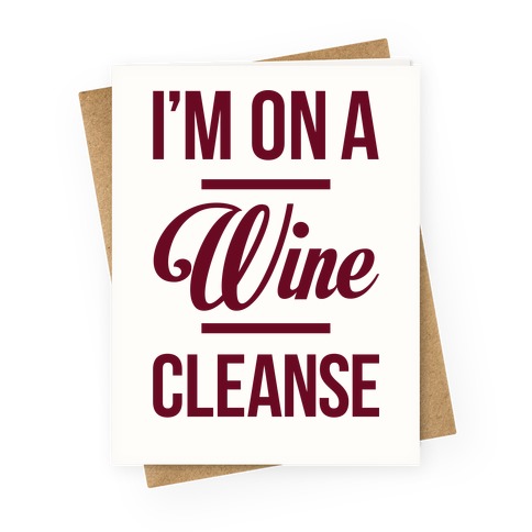I'm On a Wine Cleanse Greeting Card
