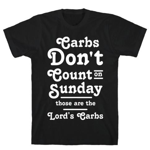 Carbs Don't Count on Sunday Those are the Lords Carbs T-Shirt