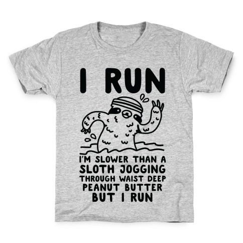 I Run I'm Slower than Sloth Jogging in Waist High Peanut butter But I Run Kids T-Shirt
