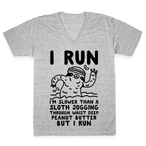 I Run I'm Slower than Sloth Jogging in Waist High Peanut butter But I Run V-Neck Tee Shirt