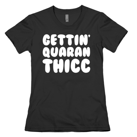Gettin' Quaranthicc Parody White Print Womens T-Shirt