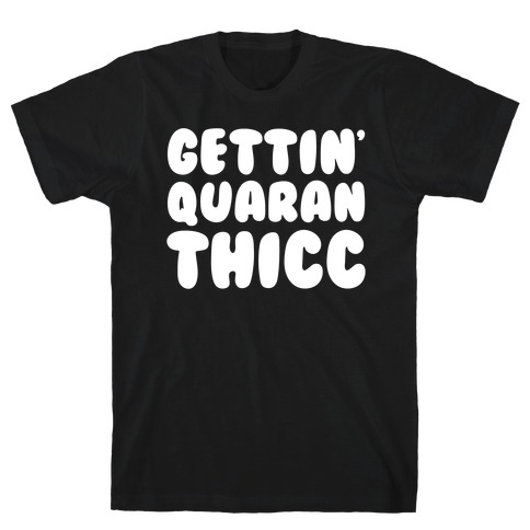 Gettin' Quaranthicc Parody White Print T-Shirt