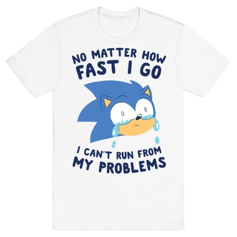 Sonic Can't Run From His Problems T-Shirt