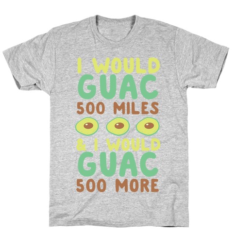 I Would Guac 500 Miles T-Shirt