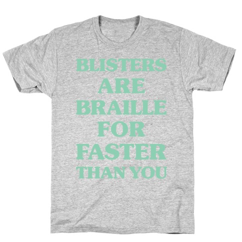 Blisters Are Braille For Faster Than You T-Shirt