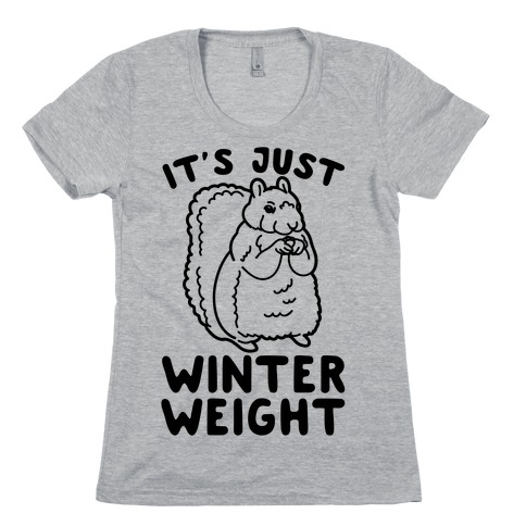 It's Just Winter Weight Womens T-Shirt