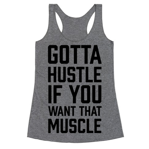 Gotta Hustle If You Want That Muscle Racerback Tank Top