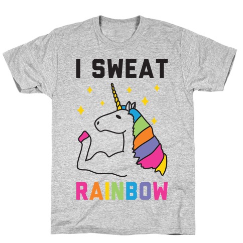 I Sweat Rainbow - Unicorn T-Shirt