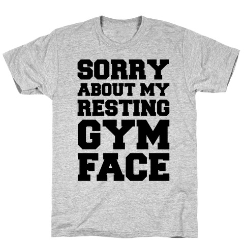 Sorry About My Resting Gym Face T-Shirt
